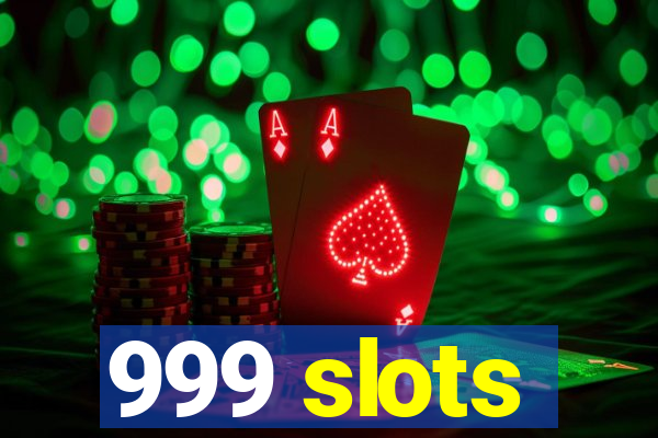 999 slots